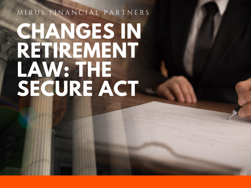 What the SECURE Act Means for Retirement Plans MIRUS Financial Partners